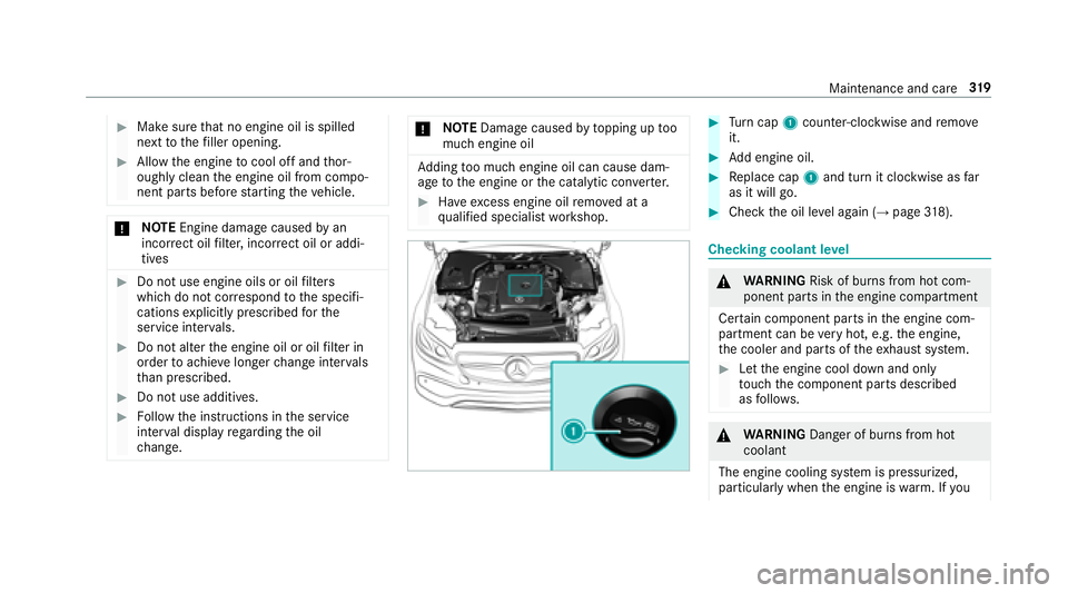 MERCEDES-BENZ E-CLASS CABRIOLET 2018  Owners Manual 00BBMake surethat no engine oil is spilled
next tothefiller opening.
00BBAllow the engine tocool off and thor‐
oughly clean the engine oil from compo‐
nent parts before starting theve hicle.
0075 