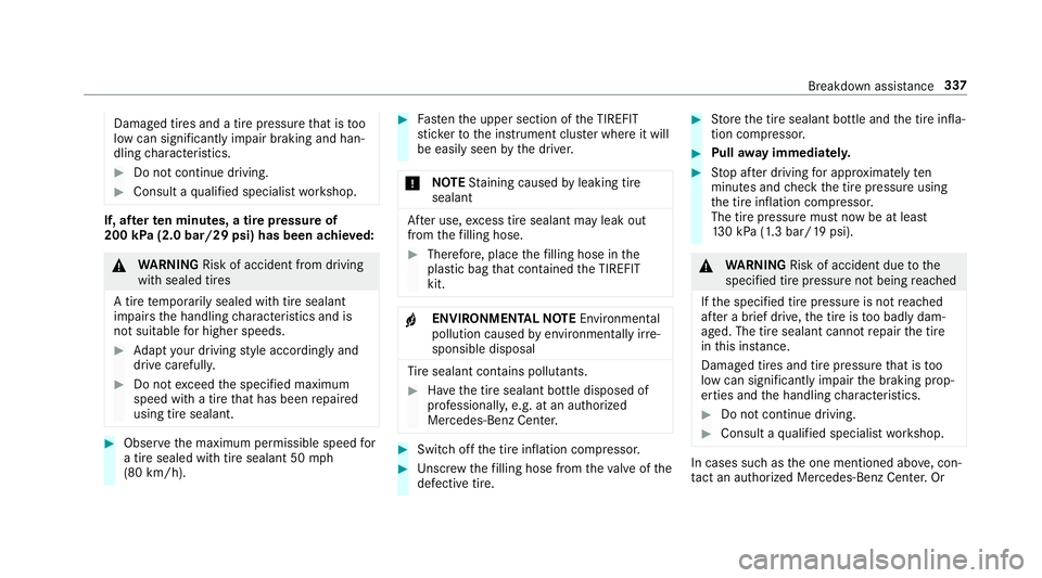 MERCEDES-BENZ E-CLASS CABRIOLET 2018 Owners Manual Damaged tires and a tire pressurethat is too
low can significantly impair braking and han‐
dling characteristics.
00BBDo not continue driving.
00BBConsult a qualified specialist workshop.
If, af ter MERCEDES-BENZ E-CLASS CABRIOLET 2018 Owners Manual Damaged tires and a tire pressurethat is too
low can significantly impair braking and han‐
dling characteristics.
00BBDo not continue driving.
00BBConsult a qualified specialist workshop.
If, af ter