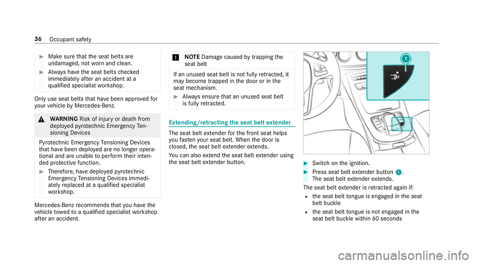 MERCEDES-BENZ E-CLASS CABRIOLET 2018 Owners Guide 00BBMake surethat the seat belts are
undamaged, not wornand clean.
00BBAlw ays ha vethe seat belts checked
immediately af ter an accident at a
qu alified specialist workshop.
Only use seat belts that 