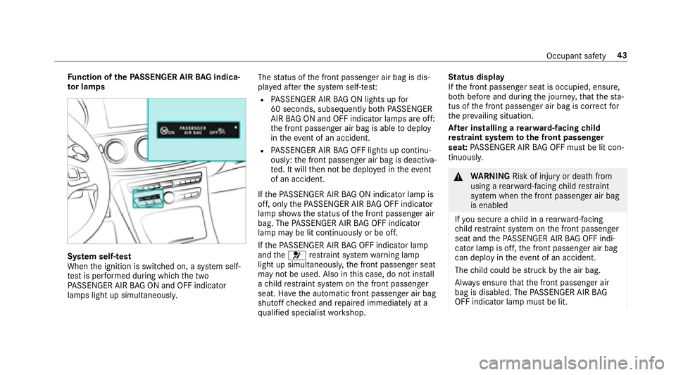MERCEDES-BENZ E-CLASS CABRIOLET 2018 Service Manual Function of thePA SSENGER AIR BAG indica‐
to r lamps
Sy stem self-te st
When the ignition is switched on, a sy stem self-
te st is per form ed during which the two
PA SSENGER AIR BAG ON and OFF indi MERCEDES-BENZ E-CLASS CABRIOLET 2018 Service Manual Function of thePA SSENGER AIR BAG indica‐
to r lamps
Sy stem self-te st
When the ignition is switched on, a sy stem self-
te st is per form ed during which the two
PA SSENGER AIR BAG ON and OFF indi