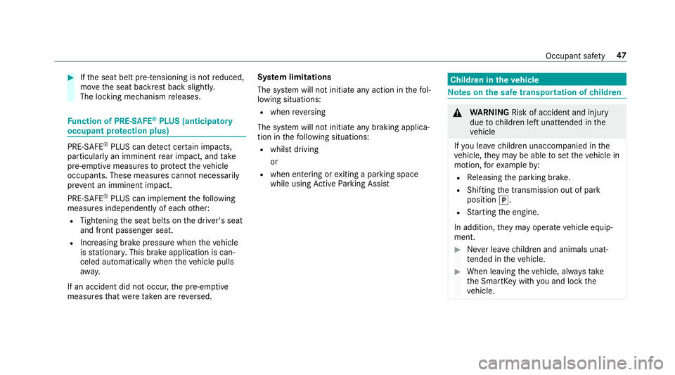 MERCEDES-BENZ E-CLASS CABRIOLET 2018 Service Manual 00BBIfth e seat belt pre-tensioning is not reduced,
mo vethe seat backrest back slightl y.
The locking mechanism releases.
Fu nction of PRE-SAFE®PLUS (anticipatory
occupant pr otection plus)
PRE- SAF