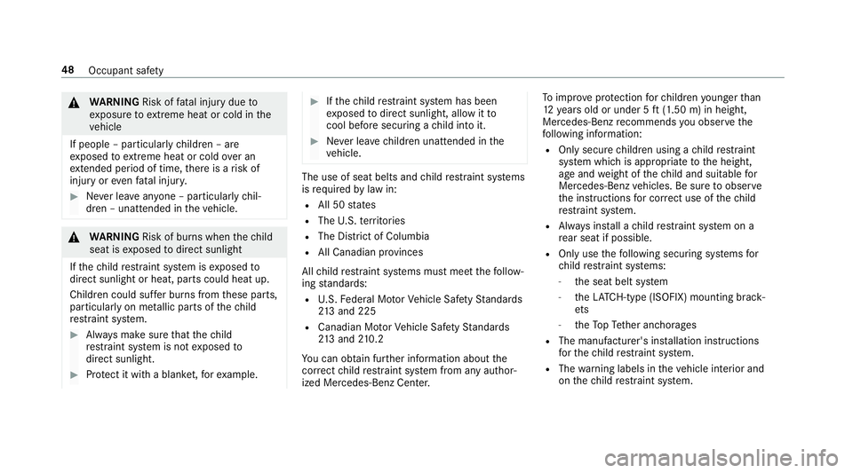 MERCEDES-BENZ E-CLASS CABRIOLET 2018 Service Manual 0071WARNING Risk offata l injury due to
ex posure toextreme heat or cold in the
ve hicle
If people – particularly children – are
ex posed toextreme heat or cold over an
ex tended pe riod of time, 