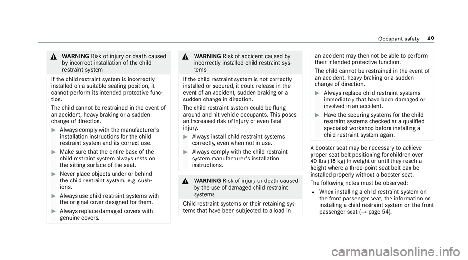 MERCEDES-BENZ E-CLASS CABRIOLET 2018 Workshop Manual 0071WARNING Risk of injury or death caused
by incor rect ins tallation of thech ild
re stra int sy stem
If th ech ild restra int sy stem is incor rectly
ins talled on a suitable seating position, it
c