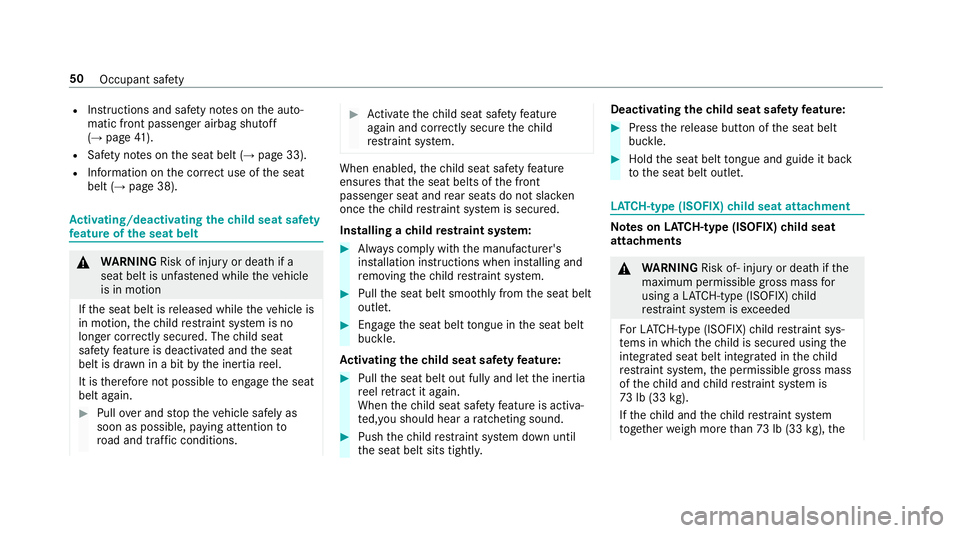 MERCEDES-BENZ E-CLASS CABRIOLET 2018 Workshop Manual RInstructions and safetyno tes on the auto‐
matic front passenger airbag shutoff
(
→page 41).
RSaf etyno tes on the seat belt (→page 33).
RInformation on the cor rect use of the seat
belt (→pa