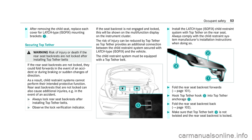 MERCEDES-BENZ E-CLASS CABRIOLET 2018 Workshop Manual 00BBAfterre moving thech ild seat, replace each
co verfo rLA TC H-type (ISOFIX) mounting
brac kets 1.
Secu ring TopTe ther
0071
WARNING Risk of injury or death ifthe
re ar seat backrests are not loc k