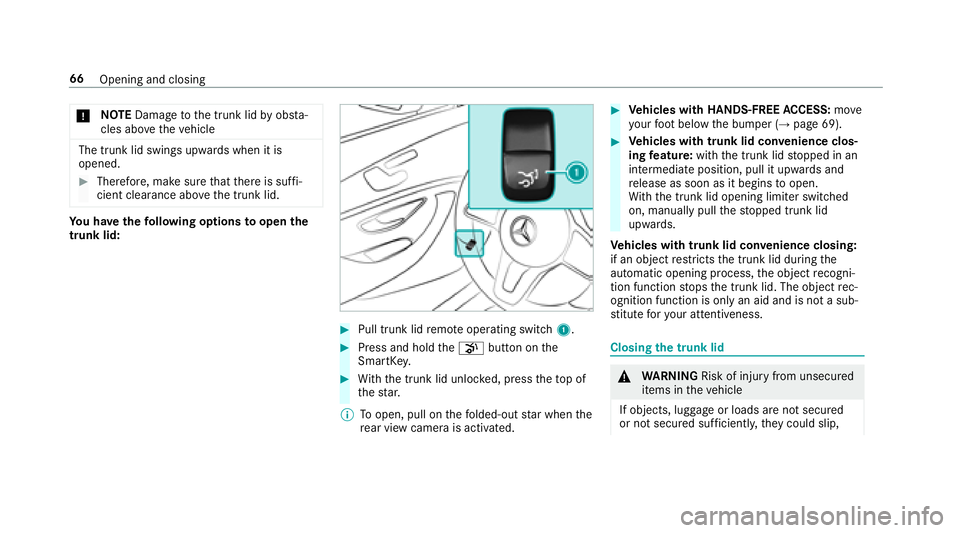 MERCEDES-BENZ E-CLASS CABRIOLET 2018 Repair Manual 0075NO
TEDama getothe trunk lid byobs ta‐
cles ab ovetheve hicle
The trunk lid swings upwards when it is
opened.
00BBTherefore, make sure that there is suf fi‐
cient clearance ab ovethe trunk lid.