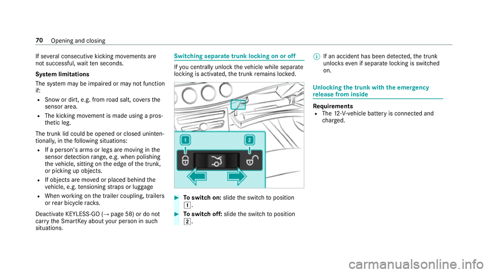 MERCEDES-BENZ E-CLASS CABRIOLET 2018  Owners Manual If several consecutive kicking mo vements are
not successful, waitte n seconds.
Sy stem limitations
The sy stem may be impaired or may not function
if:
RSnow or dirt, e.g. from road salt, co vers the
