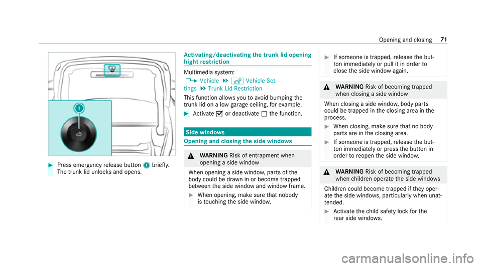 MERCEDES-BENZ E-CLASS CABRIOLET 2018 Manual PDF 00BBPress emergency release button 1brief ly.
The trunk lid unloc ksand opens.
Activating/deactivating the trunk lid opening
hight restriction
Multimedia sy stem:
0086�9�H�K�L�F�O�H00CFî �9�H�K�L�F�O