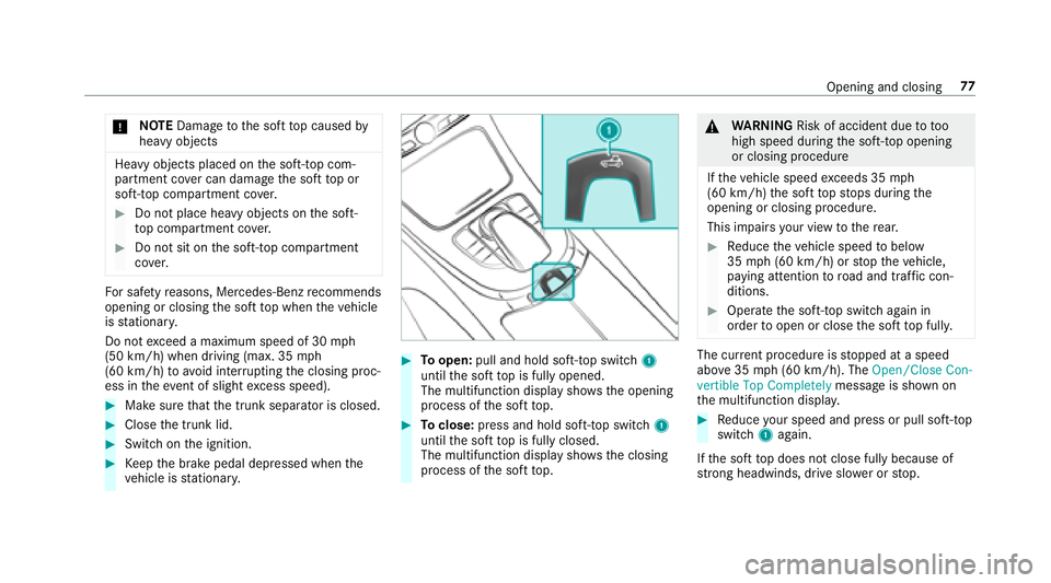 MERCEDES-BENZ E-CLASS CABRIOLET 2018 Manual PDF 0075NO
TEDama getothe soft top caused by
heavy objects
Heavy objects placed on the soft- top com‐
partment co ver can dama gethe soft top or
soft- top compartment co ver.
00BBDo not place heav yobje