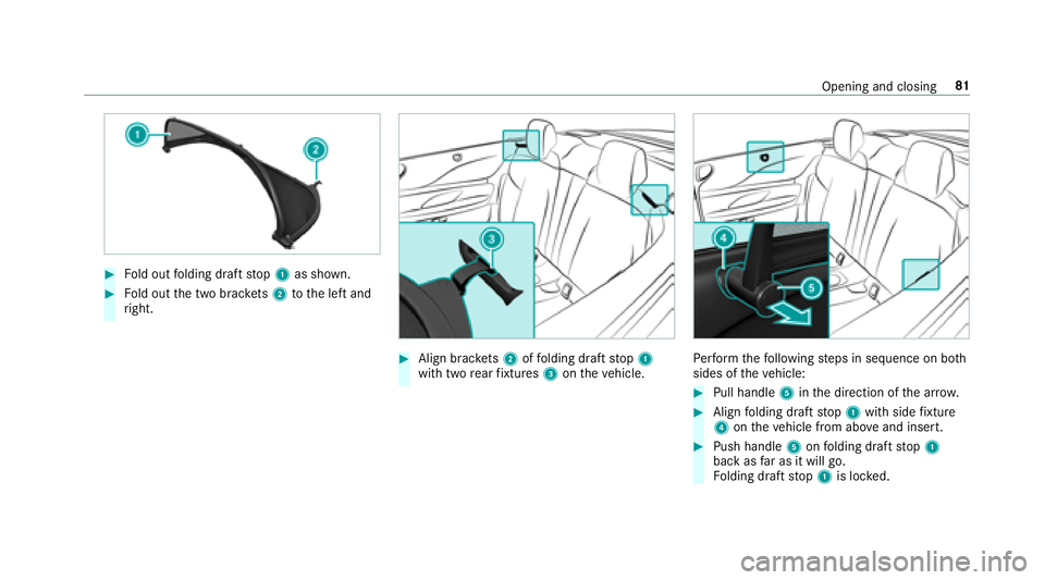 MERCEDES-BENZ E-CLASS CABRIOLET 2018 Manual Online 00BBFold out folding draft stop 1 as shown.
00BBFold out the two brac kets 2 tothe left and
ri ght.
00BBAlign brac kets 2 offolding draft stop 1
with two rear fixtures 3ontheve hicle.Pe rform thefo ll