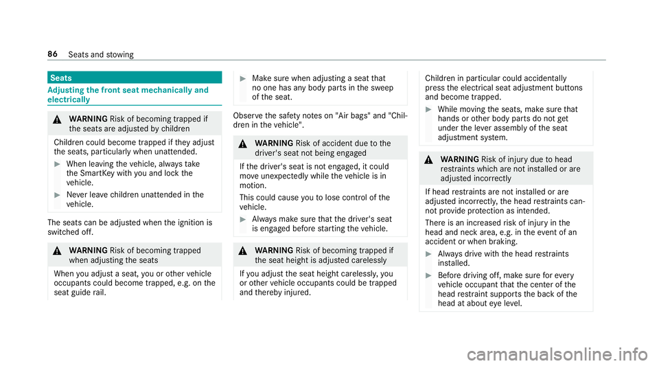 MERCEDES-BENZ E-CLASS CABRIOLET 2018  Owners Manual Seats
Adjusting the front seat mechanically and
electrically
0071 WARNING Risk of becoming trapped if
th e seats are adjus tedby children
Children could become trapped if they adjust
th e seats, parti
