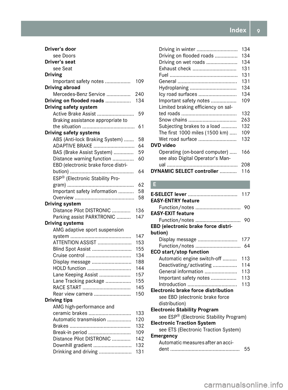 MERCEDES-BENZ AMG GT ROADSTER 2018  Owners Manual Driver's door
see Doors
Driver's sea t
see Seat
Driving
Importan tsafet ynote s.................. 10 9
Driving abroad
Mercedes-Ben zService ................ .240
Driving on flooded roads .....