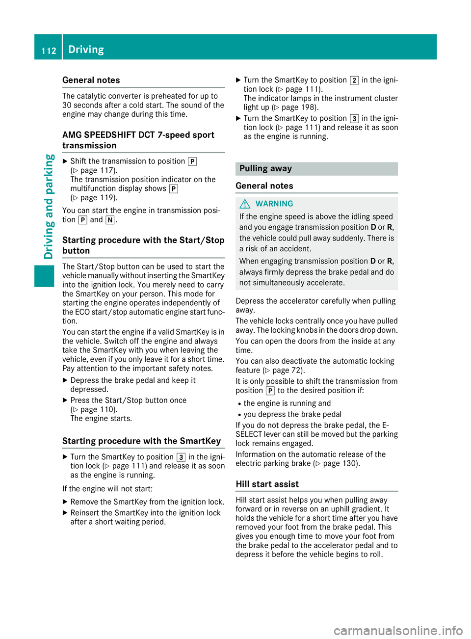 MERCEDES-BENZ AMG GT ROADSTER 2018 Owners Manual General notes
The catalytic converter is preheated for up to
30 seconds after a cold start. The sound of the
engine may change during this time.
AMG SPEEDSHIFT DCT 7-speed sport
transmission
XShift th MERCEDES-BENZ AMG GT ROADSTER 2018 Owners Manual General notes
The catalytic converter is preheated for up to
30 seconds after a cold start. The sound of the
engine may change during this time.
AMG SPEEDSHIFT DCT 7-speed sport
transmission
XShift th