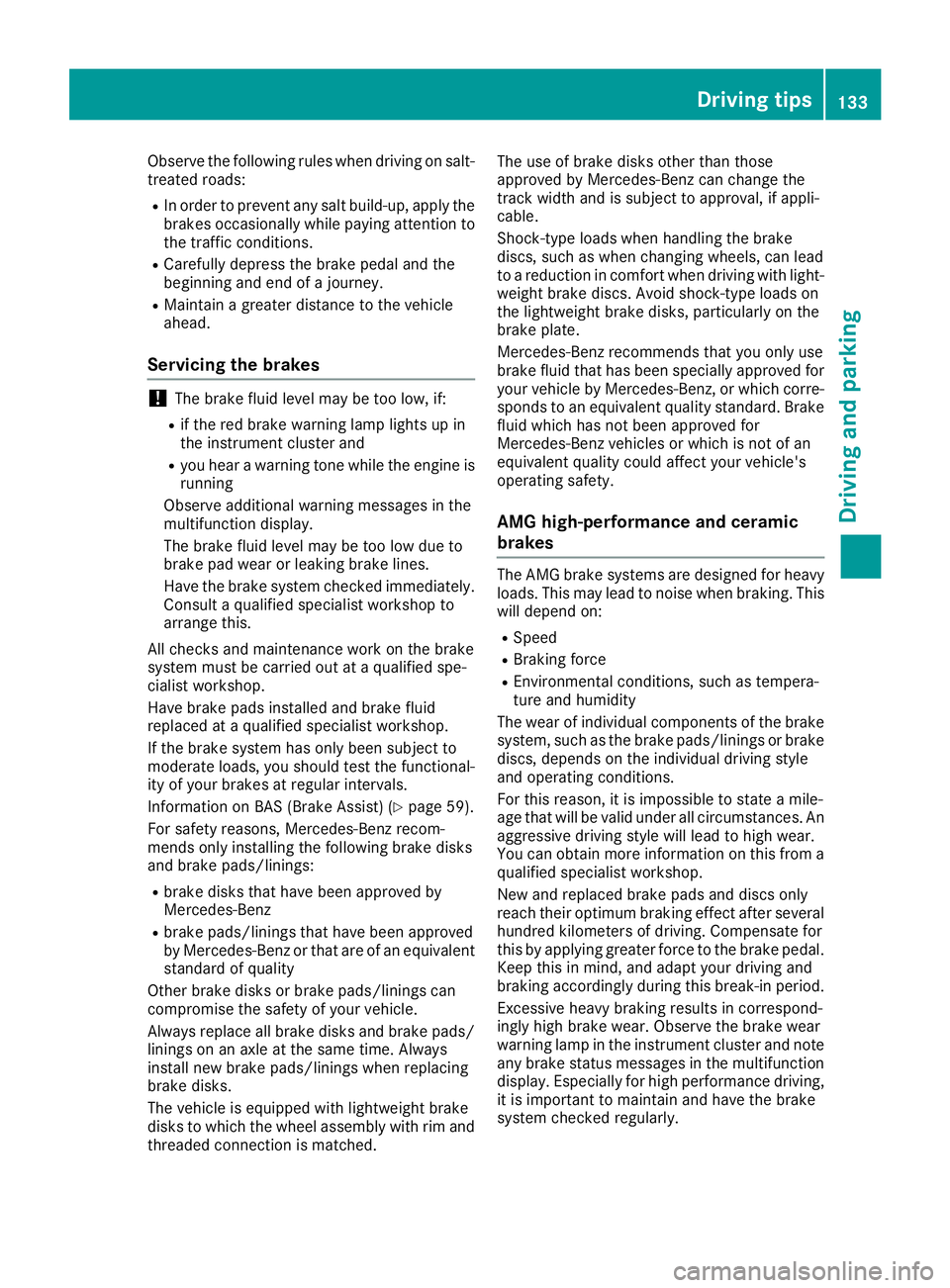 MERCEDES-BENZ AMG GT ROADSTER 2018 Owners Manual Observe the following rules when driving on salt-
treated roads:
RIn order to prevent any salt build-up, apply the
brakes occasionally while paying attention to
the traffic conditions.
RCarefully depr MERCEDES-BENZ AMG GT ROADSTER 2018 Owners Manual Observe the following rules when driving on salt-
treated roads:
RIn order to prevent any salt build-up, apply the
brakes occasionally while paying attention to
the traffic conditions.
RCarefully depr