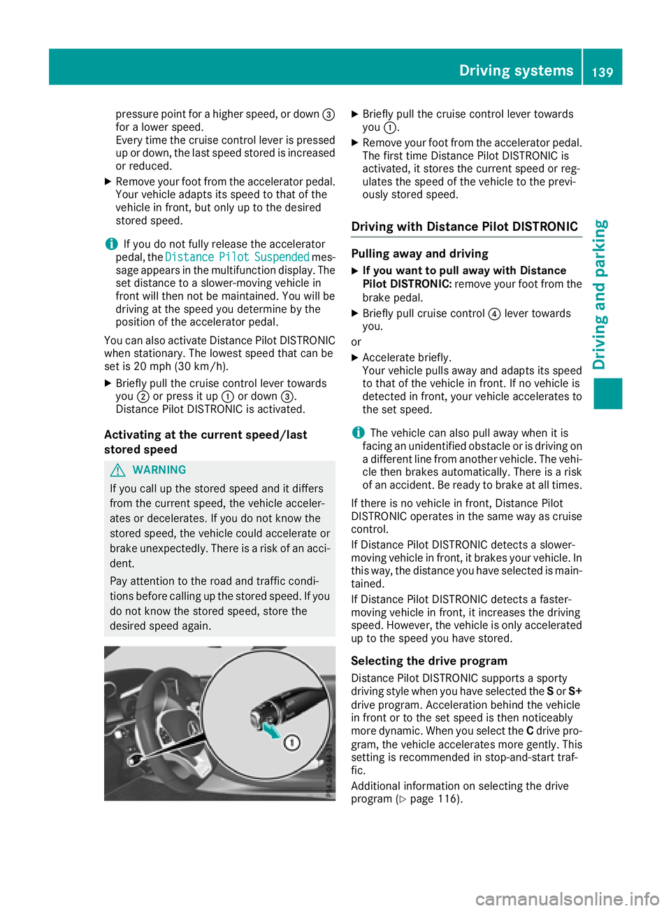 MERCEDES-BENZ AMG GT ROADSTER 2018 Owners Manual pressure point for a higher speed, or down=
for a lower speed.
Every time the cruise control lever is pressed
up or down, the last speed stored is increased
or reduced.
XRemove your foot from the acce MERCEDES-BENZ AMG GT ROADSTER 2018 Owners Manual pressure point for a higher speed, or down=
for a lower speed.
Every time the cruise control lever is pressed
up or down, the last speed stored is increased
or reduced.
XRemove your foot from the acce