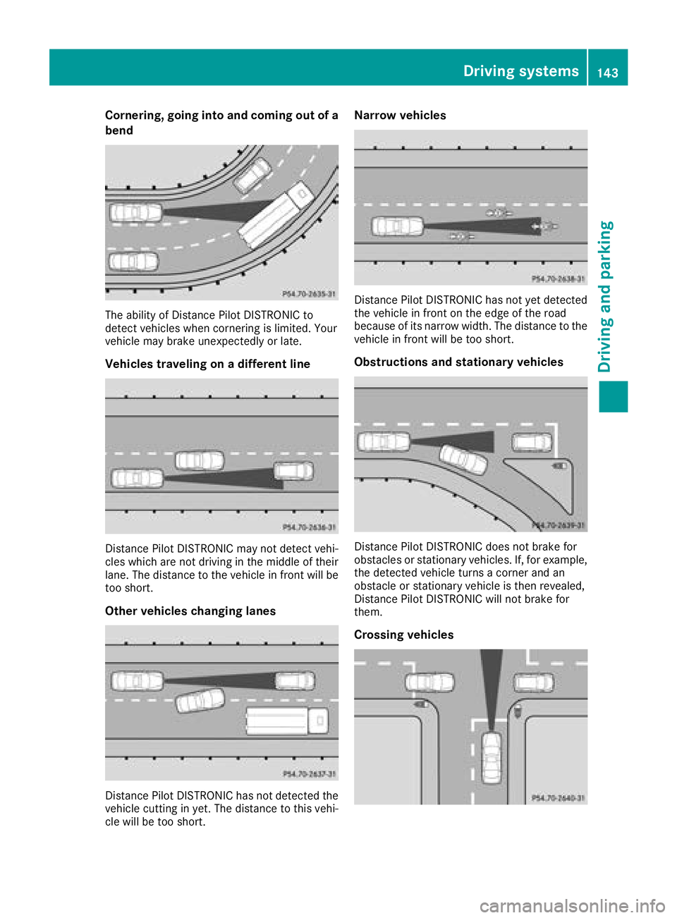 MERCEDES-BENZ AMG GT ROADSTER 2018 Owners Manual Cornering, going into and coming out of a
bend
The ability of Distance Pilot DISTRONIC to
detect vehicles when cornering is limited. Your
vehicle may brake unexpectedly or late.
Vehicles traveling on MERCEDES-BENZ AMG GT ROADSTER 2018 Owners Manual Cornering, going into and coming out of a
bend
The ability of Distance Pilot DISTRONIC to
detect vehicles when cornering is limited. Your
vehicle may brake unexpectedly or late.
Vehicles traveling on