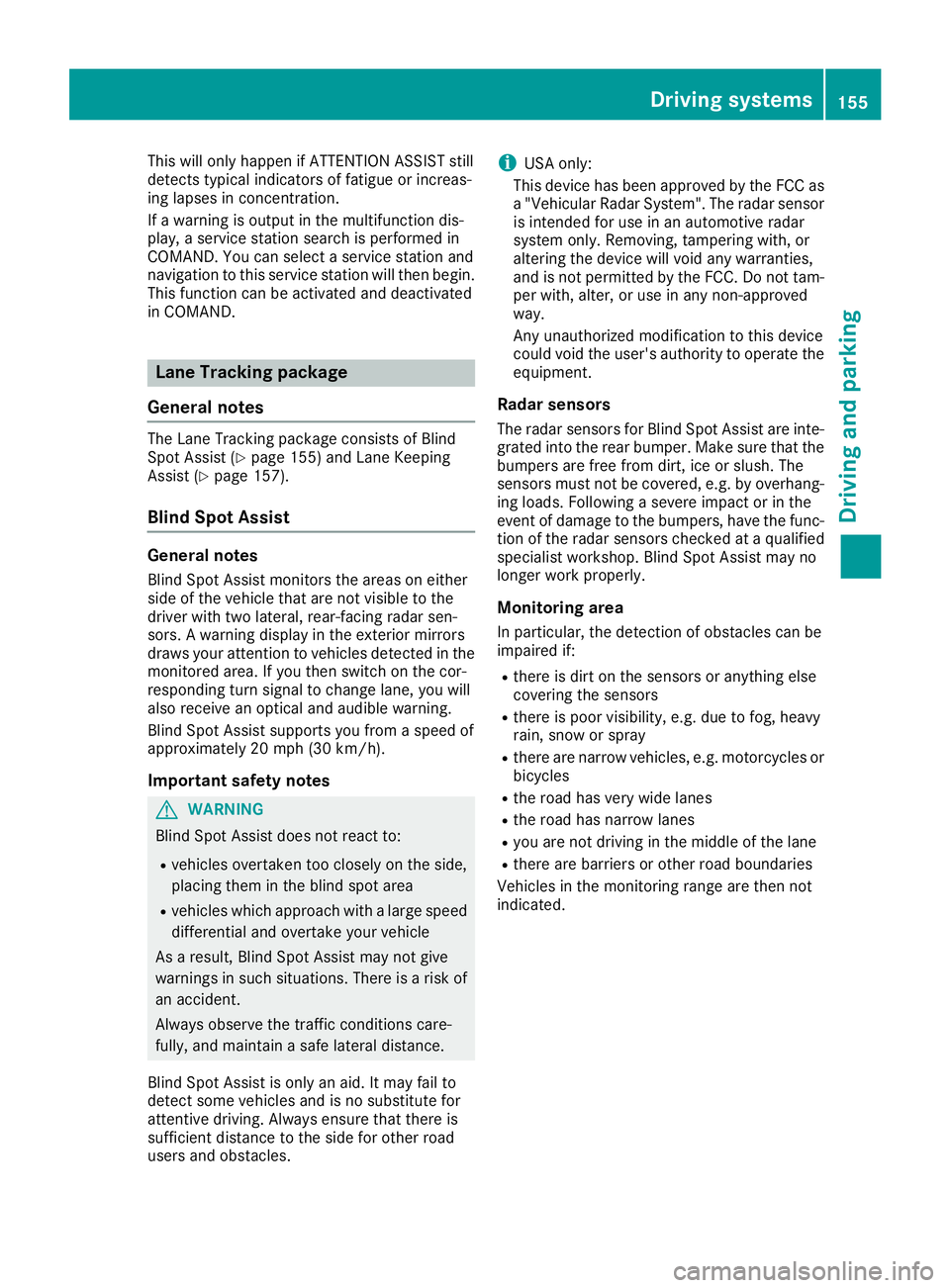 MERCEDES-BENZ AMG GT ROADSTER 2018 Owners Manual This will only happen if ATTENTION ASSIST still
detects typical indicators of fatigue or increas-
ing lapses in concentration.
If a warning is output in the multifunction dis-
play, a service station MERCEDES-BENZ AMG GT ROADSTER 2018 Owners Manual This will only happen if ATTENTION ASSIST still
detects typical indicators of fatigue or increas-
ing lapses in concentration.
If a warning is output in the multifunction dis-
play, a service station