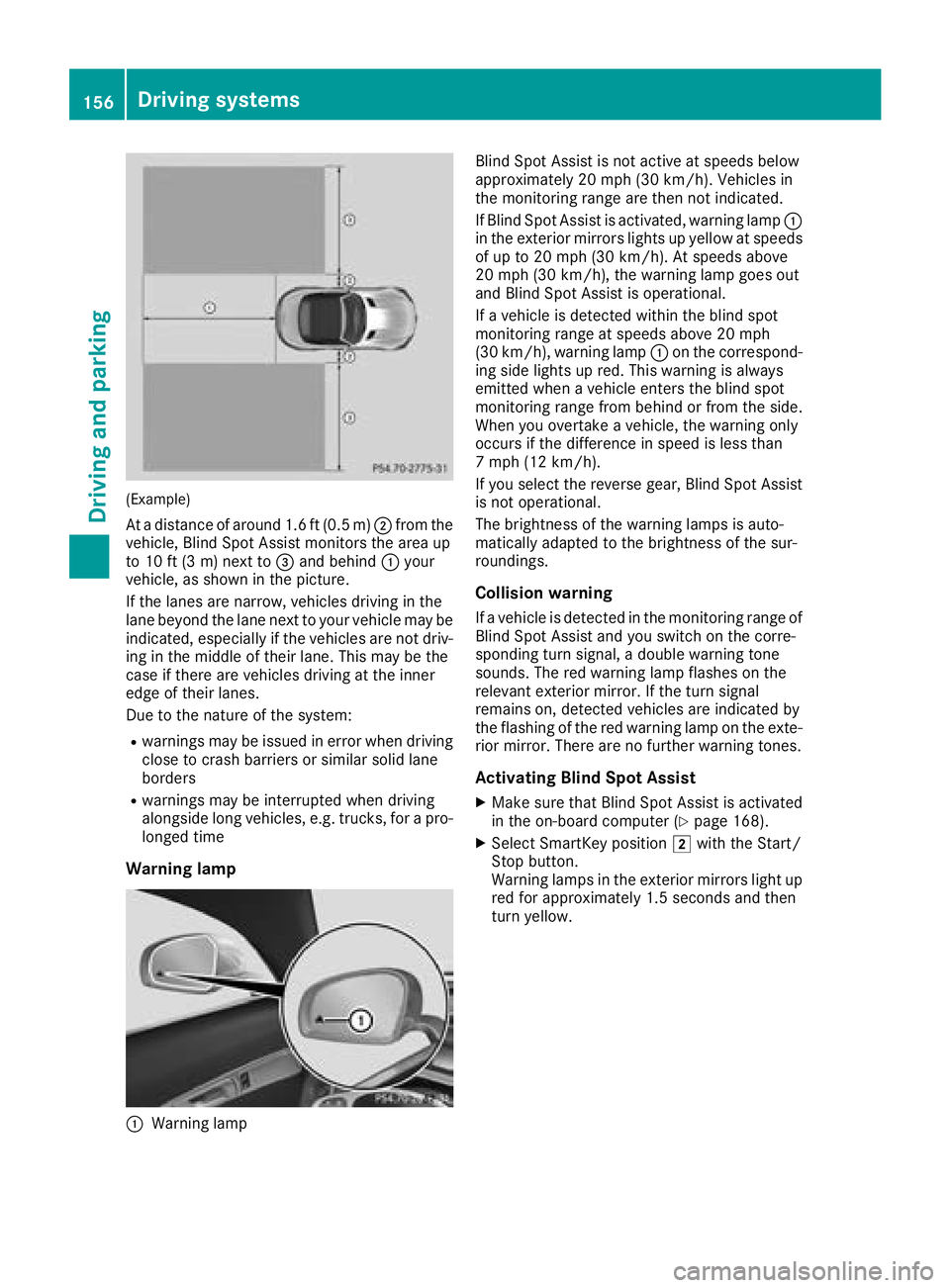 MERCEDES-BENZ AMG GT ROADSTER 2018 Owners Manual (Example)
At a distance of around 1.6 ft (0.5 m);from the
vehicle, Blind Spot Assist monitors the area up
to 10 ft (3 m) next to =and behind :your
vehicle, as shown in the picture.
If the lanes are na MERCEDES-BENZ AMG GT ROADSTER 2018 Owners Manual (Example)
At a distance of around 1.6 ft (0.5 m);from the
vehicle, Blind Spot Assist monitors the area up
to 10 ft (3 m) next to =and behind :your
vehicle, as shown in the picture.
If the lanes are na
