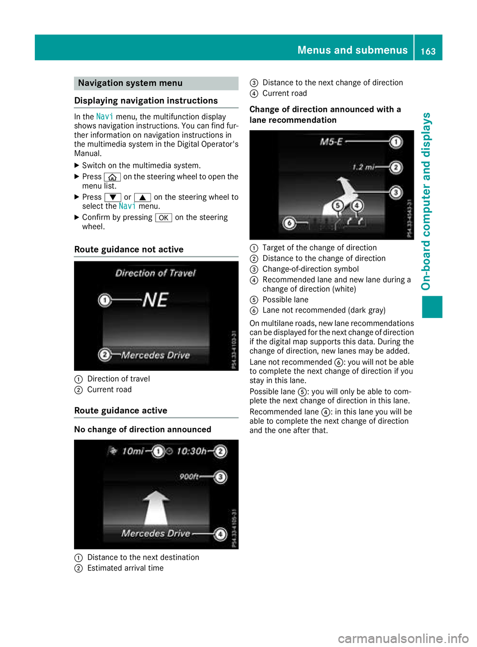 MERCEDES-BENZ AMG GT ROADSTER 2018 Owners Manual Navigation system menu
Displaying navigation instructions
In the Navimenu, the multifunction display
shows navigation instructions. You can find fur-
ther information on navigation instructions in
the MERCEDES-BENZ AMG GT ROADSTER 2018 Owners Manual Navigation system menu
Displaying navigation instructions
In the Navimenu, the multifunction display
shows navigation instructions. You can find fur-
ther information on navigation instructions in
the
