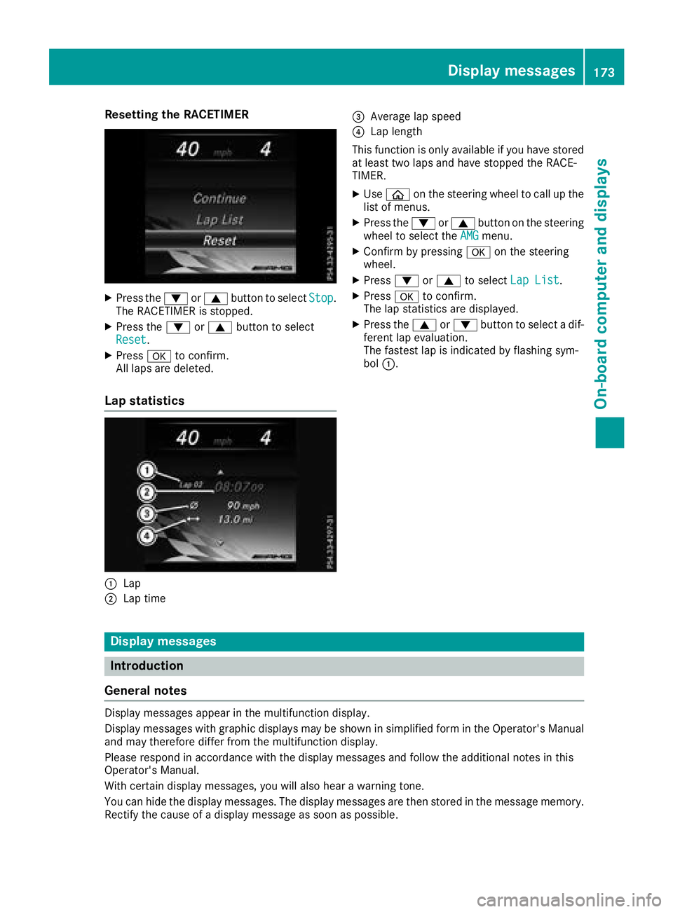 MERCEDES-BENZ AMG GT ROADSTER 2018 Owners Manual Resetting the RACETIMER
XPress the:or9 button to select Stop.
The RACETIMER is stopped.
XPress the :or9 button to select
Reset.
XPress ato confirm.
All laps are deleted.
Lap statistics
:Lap
;Lap time
MERCEDES-BENZ AMG GT ROADSTER 2018 Owners Manual Resetting the RACETIMER
XPress the:or9 button to select Stop.
The RACETIMER is stopped.
XPress the :or9 button to select
Reset.
XPress ato confirm.
All laps are deleted.
Lap statistics
:Lap
;Lap time