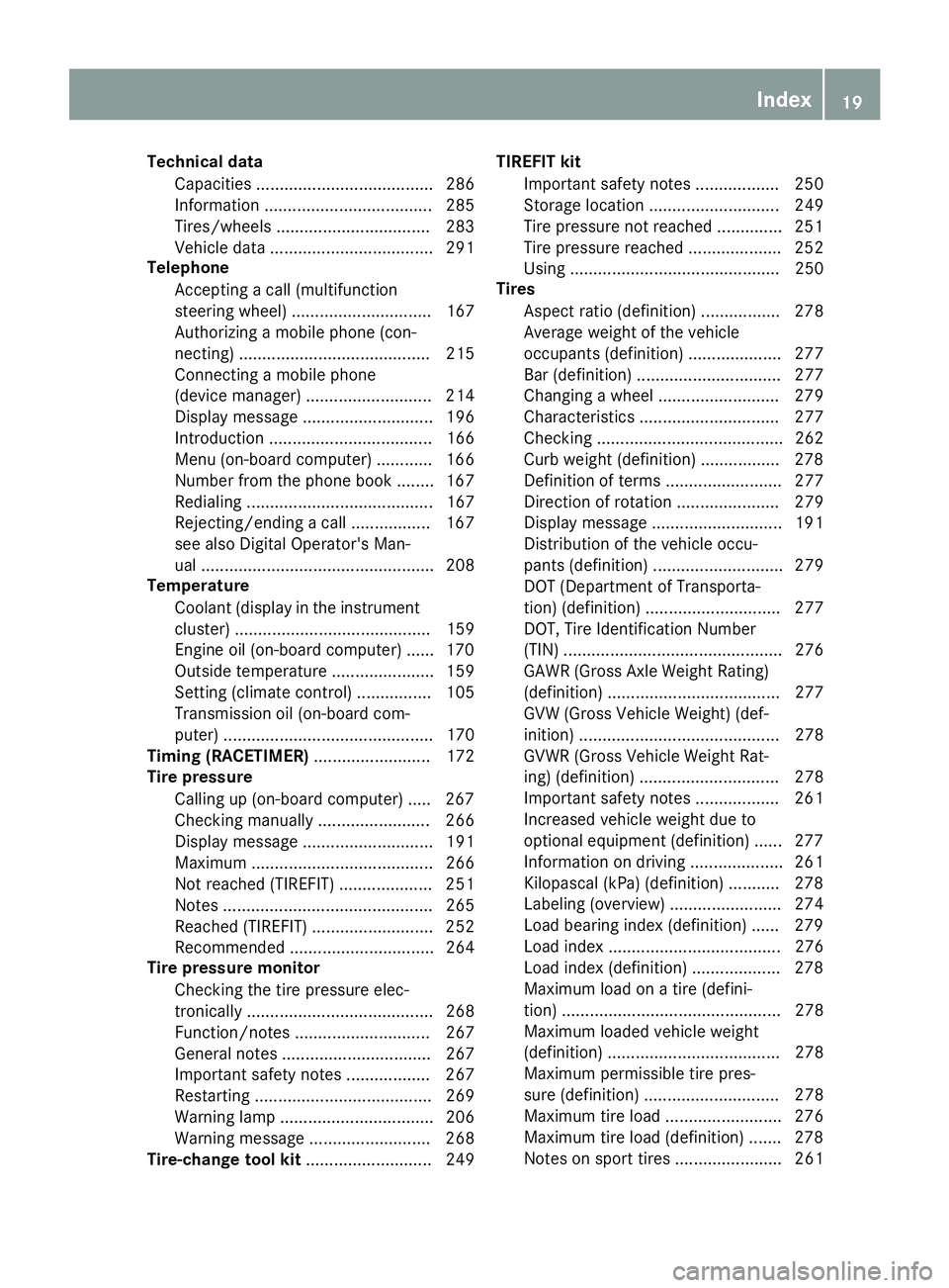 MERCEDES-BENZ AMG GT ROADSTER 2018 Owners Guide Technical dataCapacities ...................................... 286
Information .................................... 285
Tires/wheels ................................. 283
Vehicle data ............... MERCEDES-BENZ AMG GT ROADSTER 2018 Owners Guide Technical dataCapacities ...................................... 286
Information .................................... 285
Tires/wheels ................................. 283
Vehicle data ...............