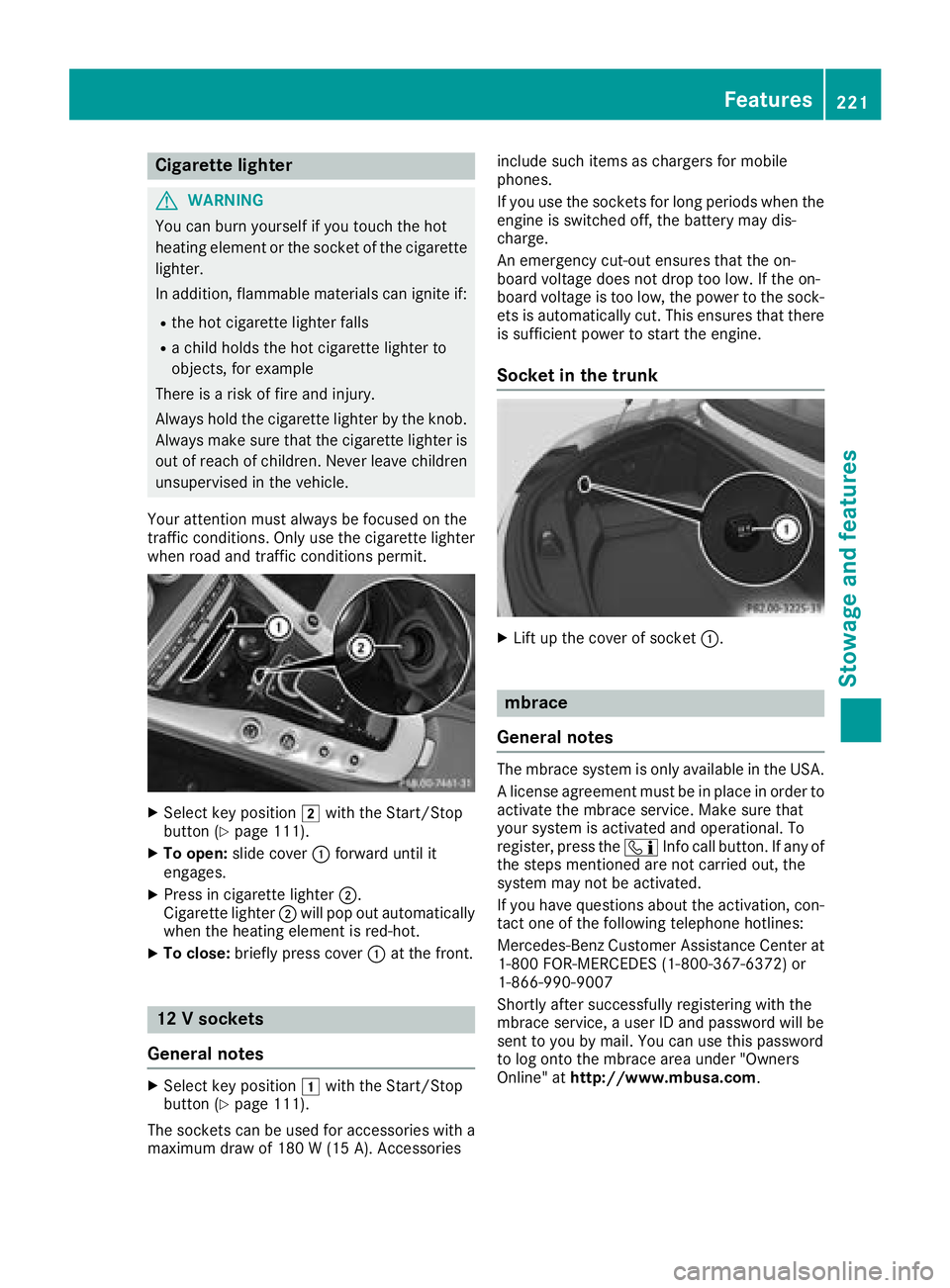 MERCEDES-BENZ AMG GT ROADSTER 2018 Owners Manual Cigarette lighter
GWARNING
You can burn yourself if you touch the hot
heating element or the socket of the cigarette lighter.
In addition, flammable materials can ignite if:
Rthe hot cigarette lighter MERCEDES-BENZ AMG GT ROADSTER 2018 Owners Manual Cigarette lighter
GWARNING
You can burn yourself if you touch the hot
heating element or the socket of the cigarette lighter.
In addition, flammable materials can ignite if:
Rthe hot cigarette lighter