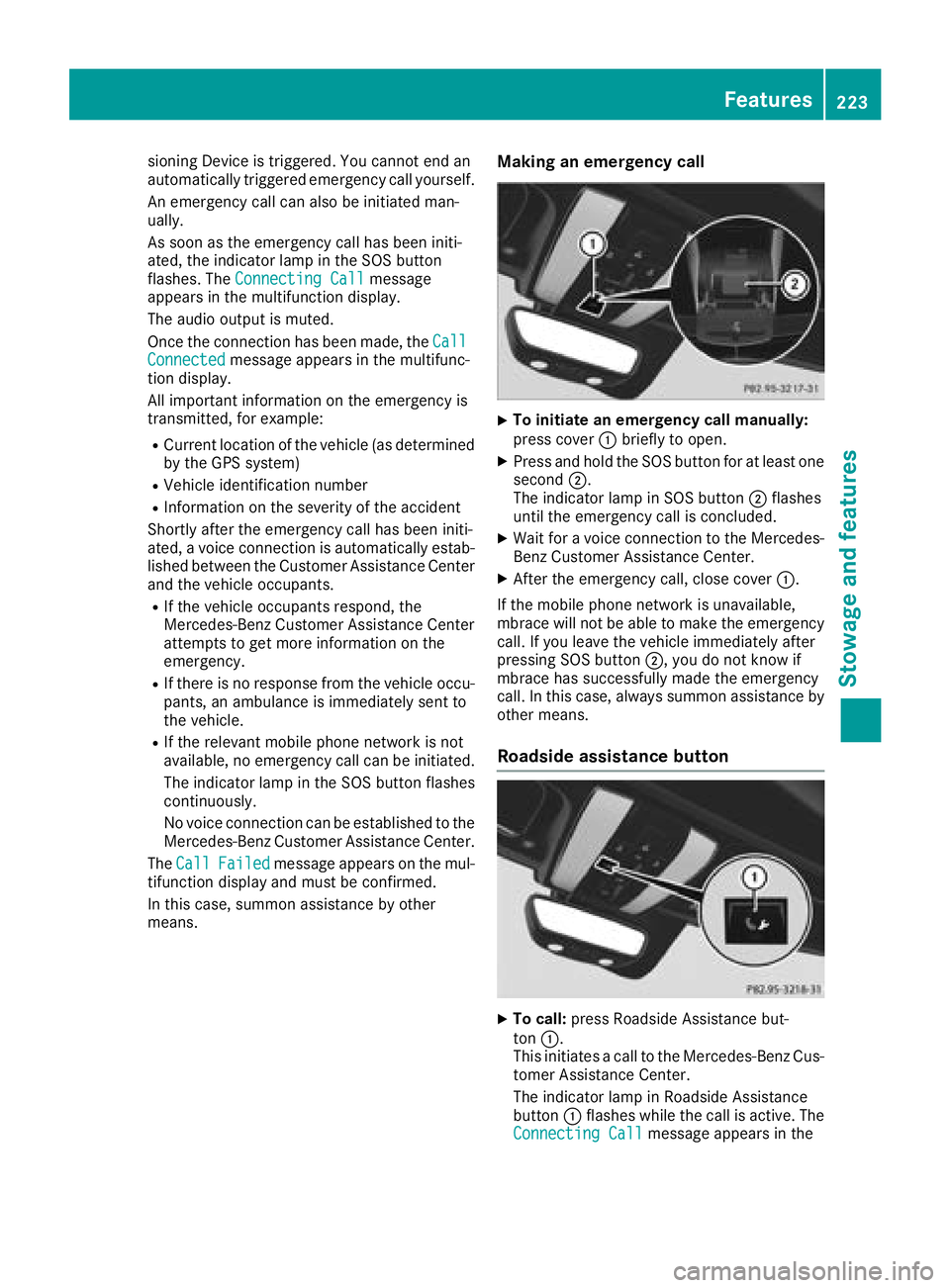 MERCEDES-BENZ AMG GT ROADSTER 2018 Owners Manual sioning Device is triggered. You cannot end an
automatically triggered emergency call yourself.
An emergency call can also be initiated man-
ually.
As soon as the emergency call has been initi-
ated, MERCEDES-BENZ AMG GT ROADSTER 2018 Owners Manual sioning Device is triggered. You cannot end an
automatically triggered emergency call yourself.
An emergency call can also be initiated man-
ually.
As soon as the emergency call has been initi-
ated,