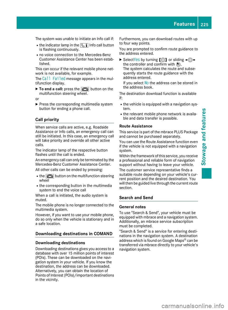 MERCEDES-BENZ AMG GT ROADSTER 2018 Owners Manual The system was unable to initiate an Info call if:
Rthe indicator lamp in theïInfo call button
is flashing continuously.
Rno voice connection to the Mercedes-Benz
Customer Assistance Center has been MERCEDES-BENZ AMG GT ROADSTER 2018 Owners Manual The system was unable to initiate an Info call if:
Rthe indicator lamp in theïInfo call button
is flashing continuously.
Rno voice connection to the Mercedes-Benz
Customer Assistance Center has been