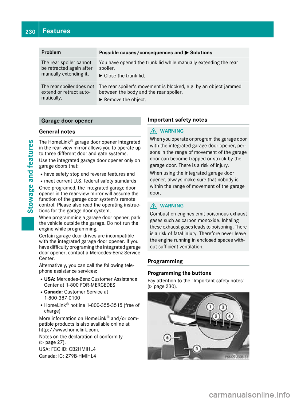MERCEDES-BENZ AMG GT ROADSTER 2018 Owners Manual ProblemPossible causes/consequences andMSolutions
The rear spoiler cannot
be retracted again after
manually extending it.You have opened the trunk lid while manually extending the rear
spoiler.
XClose MERCEDES-BENZ AMG GT ROADSTER 2018 Owners Manual ProblemPossible causes/consequences andMSolutions
The rear spoiler cannot
be retracted again after
manually extending it.You have opened the trunk lid while manually extending the rear
spoiler.
XClose
