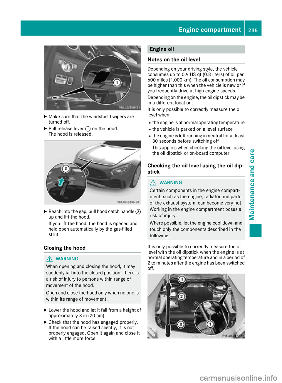 MERCEDES-BENZ AMG GT ROADSTER 2018 Owners Manual XMake sure that the windshield wipers are
turned off.
XPull release lever:on the hood.
The hood is released.
XReach into the gap, pull hood catch handle ;
up and lift the hood.
If you lift the hood, t MERCEDES-BENZ AMG GT ROADSTER 2018 Owners Manual XMake sure that the windshield wipers are
turned off.
XPull release lever:on the hood.
The hood is released.
XReach into the gap, pull hood catch handle ;
up and lift the hood.
If you lift the hood, t