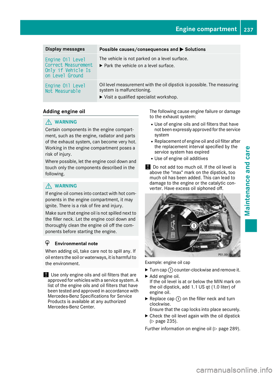MERCEDES-BENZ AMG GT ROADSTER 2018 Owners Manual Display messagesPossible causes/consequences andMSolutions
Engine Oil LevelCorrectMeasurementOnlyif Vehicl eIson Level Ground
The vehicl eis no tparked on alevel surface.
XPark th evehicl eon alevel s MERCEDES-BENZ AMG GT ROADSTER 2018 Owners Manual Display messagesPossible causes/consequences andMSolutions
Engine Oil LevelCorrectMeasurementOnlyif Vehicl eIson Level Ground
The vehicl eis no tparked on alevel surface.
XPark th evehicl eon alevel s
