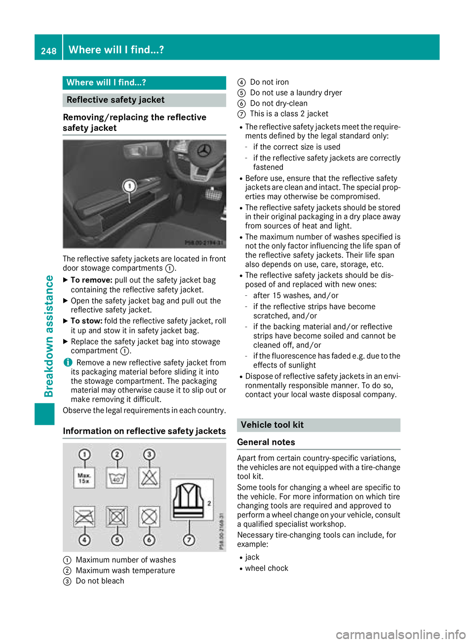 MERCEDES-BENZ AMG GT ROADSTER 2018  Owners Manual Where will I find...?
Reflective safety jacket
Removing/replacing the reflective
safety jacket
The reflective safety jackets are located in front
door stowage compartments :.
XTo remove:pull out the s MERCEDES-BENZ AMG GT ROADSTER 2018  Owners Manual Where will I find...?
Reflective safety jacket
Removing/replacing the reflective
safety jacket
The reflective safety jackets are located in front
door stowage compartments :.
XTo remove:pull out the s
