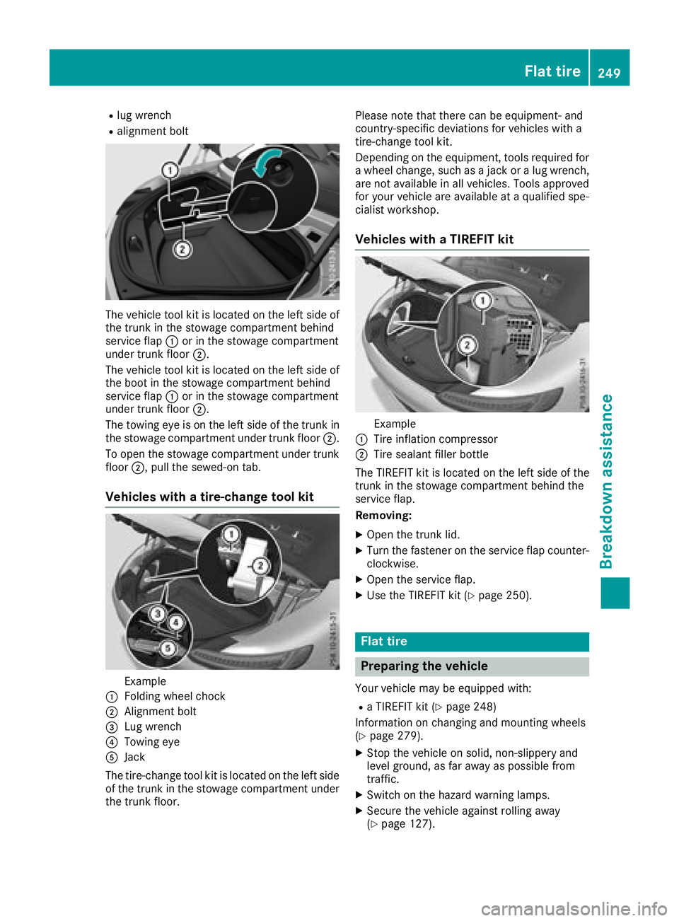 MERCEDES-BENZ AMG GT ROADSTER 2018 Owners Manual Rlug wrench
Ralignment bolt
The vehicle tool kit is located on the left side of
the trunk in the stowage compartment behind
service flap:or in the stowage compartment
under trunk floor ;.
The vehicle MERCEDES-BENZ AMG GT ROADSTER 2018 Owners Manual Rlug wrench
Ralignment bolt
The vehicle tool kit is located on the left side of
the trunk in the stowage compartment behind
service flap:or in the stowage compartment
under trunk floor ;.
The vehicle