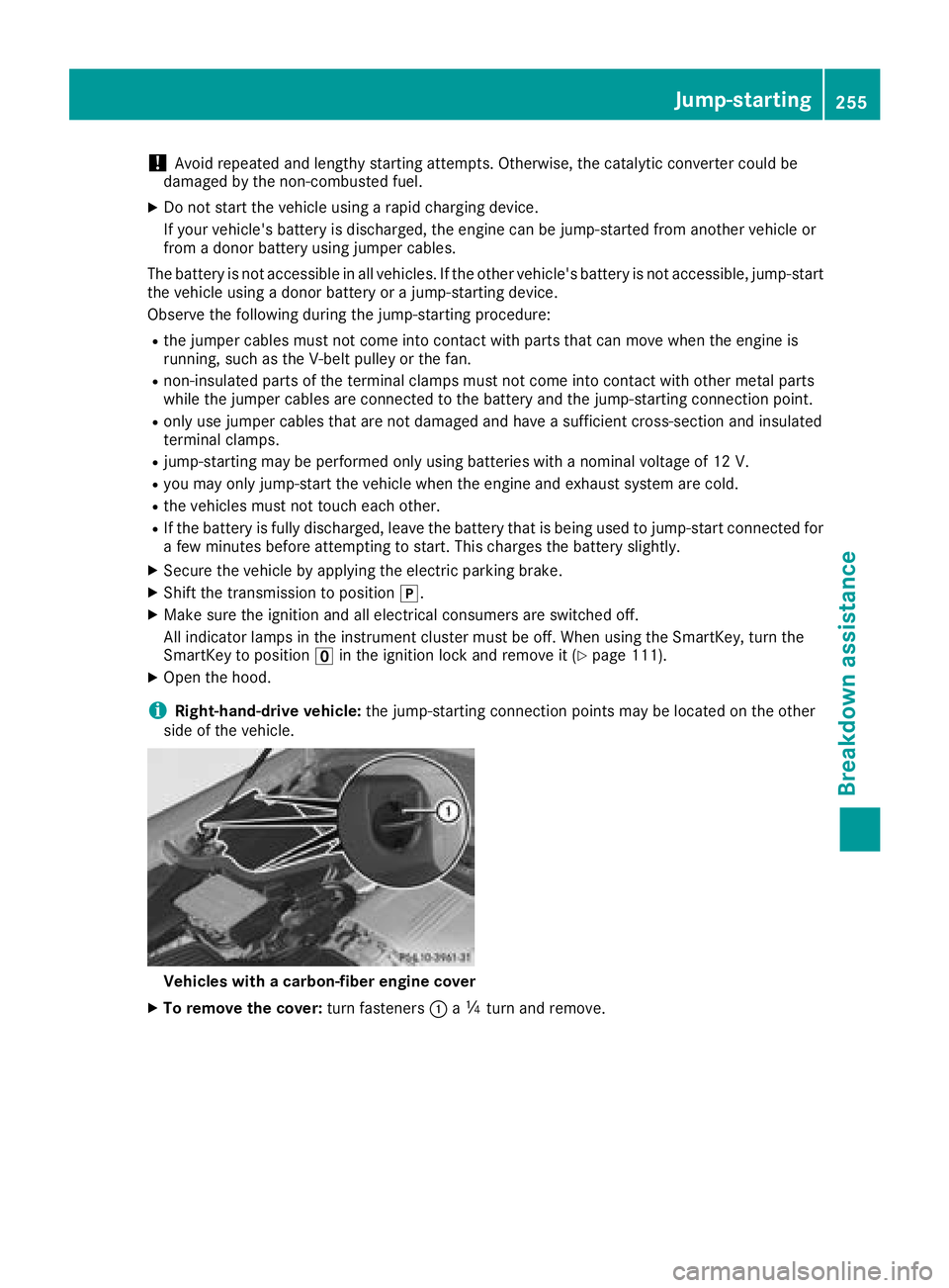 MERCEDES-BENZ AMG GT ROADSTER 2018 Owners Manual !Avoid repeated and lengthy starting attempts. Otherwise, the catalytic converter could be
damaged by the non-combusted fuel.
XDo not start the vehicle using a rapid charging device.
If your vehicle MERCEDES-BENZ AMG GT ROADSTER 2018 Owners Manual !Avoid repeated and lengthy starting attempts. Otherwise, the catalytic converter could be
damaged by the non-combusted fuel.
XDo not start the vehicle using a rapid charging device.
If your vehicle