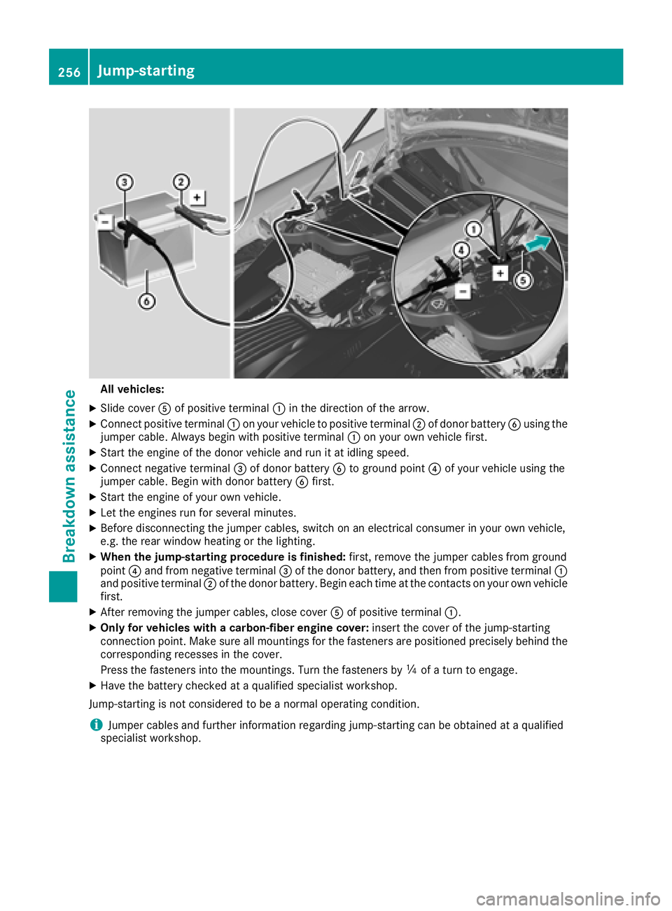 MERCEDES-BENZ AMG GT ROADSTER 2018 Owners Manual All vehicles:
XSlide cover Aof positive terminal :inthe direction of the arrow.
XConnect positive terminal :on your veh icleto positive terminal ;of donor battery Busing the
jumper cable. Always begin MERCEDES-BENZ AMG GT ROADSTER 2018 Owners Manual All vehicles:
XSlide cover Aof positive terminal :inthe direction of the arrow.
XConnect positive terminal :on your veh icleto positive terminal ;of donor battery Busing the
jumper cable. Always begin