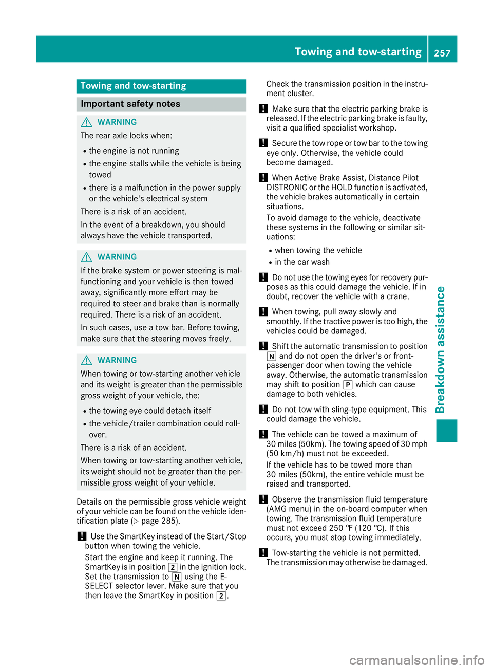 MERCEDES-BENZ AMG GT ROADSTER 2018 Owners Manual Towing and tow-starting
Important safety notes
GWARNING
The rear axle locks when:
Rthe engine is not running
Rthe engine stalls while the vehicle is being
towed
Rthere is a malfunction in the power su MERCEDES-BENZ AMG GT ROADSTER 2018 Owners Manual Towing and tow-starting
Important safety notes
GWARNING
The rear axle locks when:
Rthe engine is not running
Rthe engine stalls while the vehicle is being
towed
Rthere is a malfunction in the power su