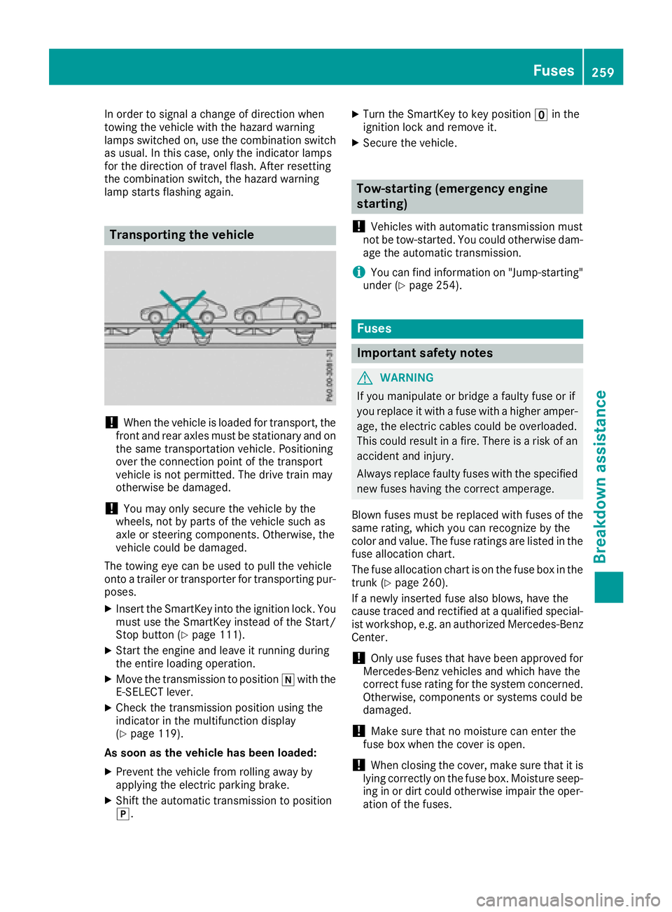 MERCEDES-BENZ AMG GT ROADSTER 2018  Owners Manual In order to signal a change of direction when
towing the vehicle with the hazard warning
lamps switched on, use the combination switch
as usual. In this case, only the indicator lamps
for the directio MERCEDES-BENZ AMG GT ROADSTER 2018  Owners Manual In order to signal a change of direction when
towing the vehicle with the hazard warning
lamps switched on, use the combination switch
as usual. In this case, only the indicator lamps
for the directio