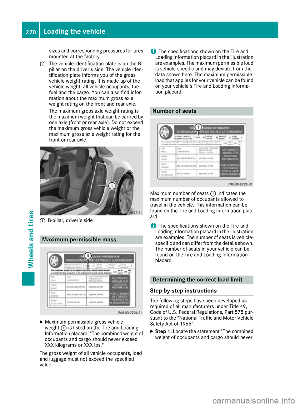 MERCEDES-BENZ AMG GT ROADSTER 2018 Owners Manual sizes and corresponding pressures for tires
mounted at the factory.
(2) The vehicle identification plate is on the B- pillar on the driver's side. The vehicle iden-
tification plate informs you of MERCEDES-BENZ AMG GT ROADSTER 2018 Owners Manual sizes and corresponding pressures for tires
mounted at the factory.
(2) The vehicle identification plate is on the B- pillar on the driver's side. The vehicle iden-
tification plate informs you of