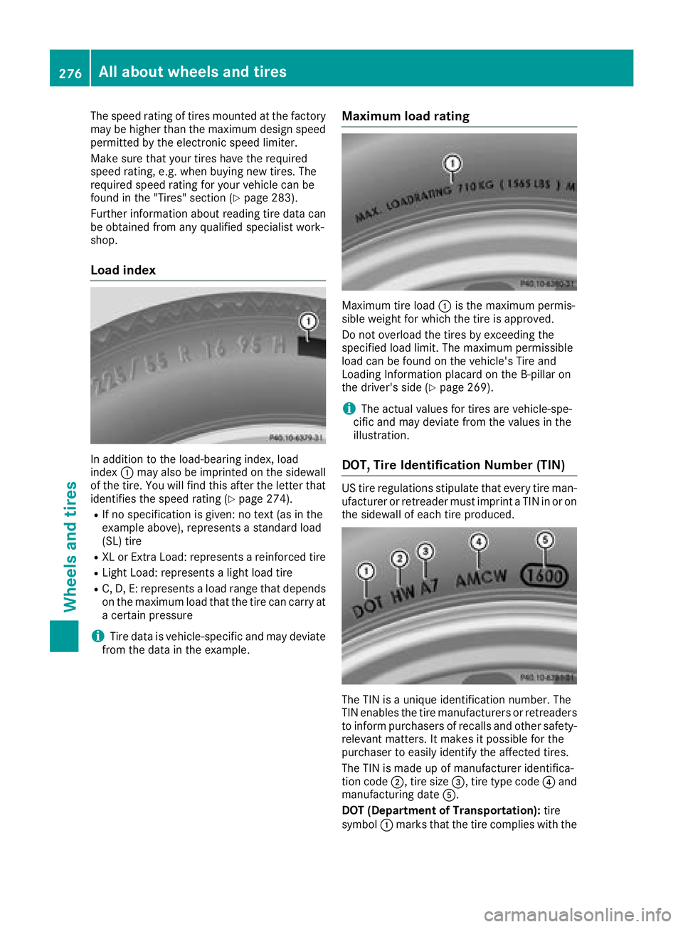 MERCEDES-BENZ AMG GT ROADSTER 2018 Owners Manual The speed rating of tires mounted at the factory
may be higher than the maximum design speedpermitted by the electronic speed limiter.
Make sure that your tires have the required
speed rating, e.g. wh MERCEDES-BENZ AMG GT ROADSTER 2018 Owners Manual The speed rating of tires mounted at the factory
may be higher than the maximum design speedpermitted by the electronic speed limiter.
Make sure that your tires have the required
speed rating, e.g. wh