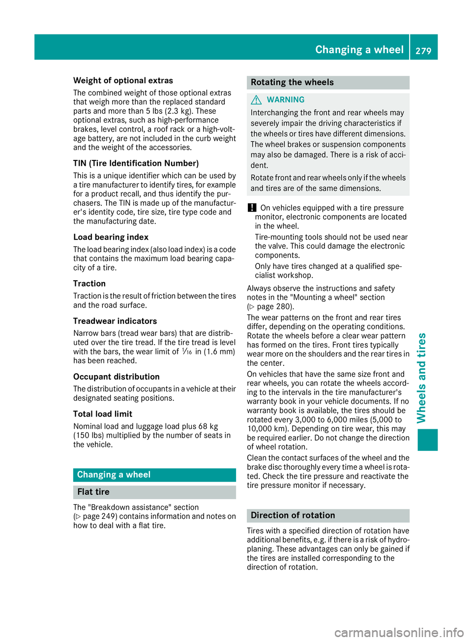MERCEDES-BENZ AMG GT ROADSTER 2018 Owners Manual Weight of optional extras
The combined weight of those optional extras
that weigh more than the replaced standard
parts and more than 5 lbs (2.3 kg). These
optional extras, such as high-performance
br MERCEDES-BENZ AMG GT ROADSTER 2018 Owners Manual Weight of optional extras
The combined weight of those optional extras
that weigh more than the replaced standard
parts and more than 5 lbs (2.3 kg). These
optional extras, such as high-performance
br
