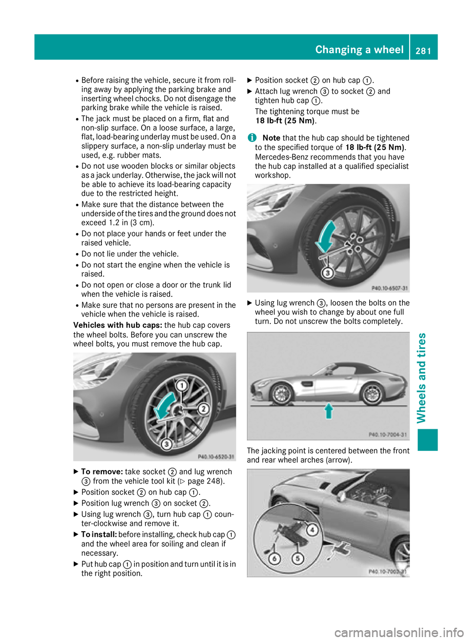 MERCEDES-BENZ AMG GT ROADSTER 2018 Owners Manual RBefore raising the vehicle, secure it from roll-
ing away by applying the parking brake and
inserting wheel chocks. Do not disengage the
parking brake while the vehicle is raised.
RThe jack must be p MERCEDES-BENZ AMG GT ROADSTER 2018 Owners Manual RBefore raising the vehicle, secure it from roll-
ing away by applying the parking brake and
inserting wheel chocks. Do not disengage the
parking brake while the vehicle is raised.
RThe jack must be p