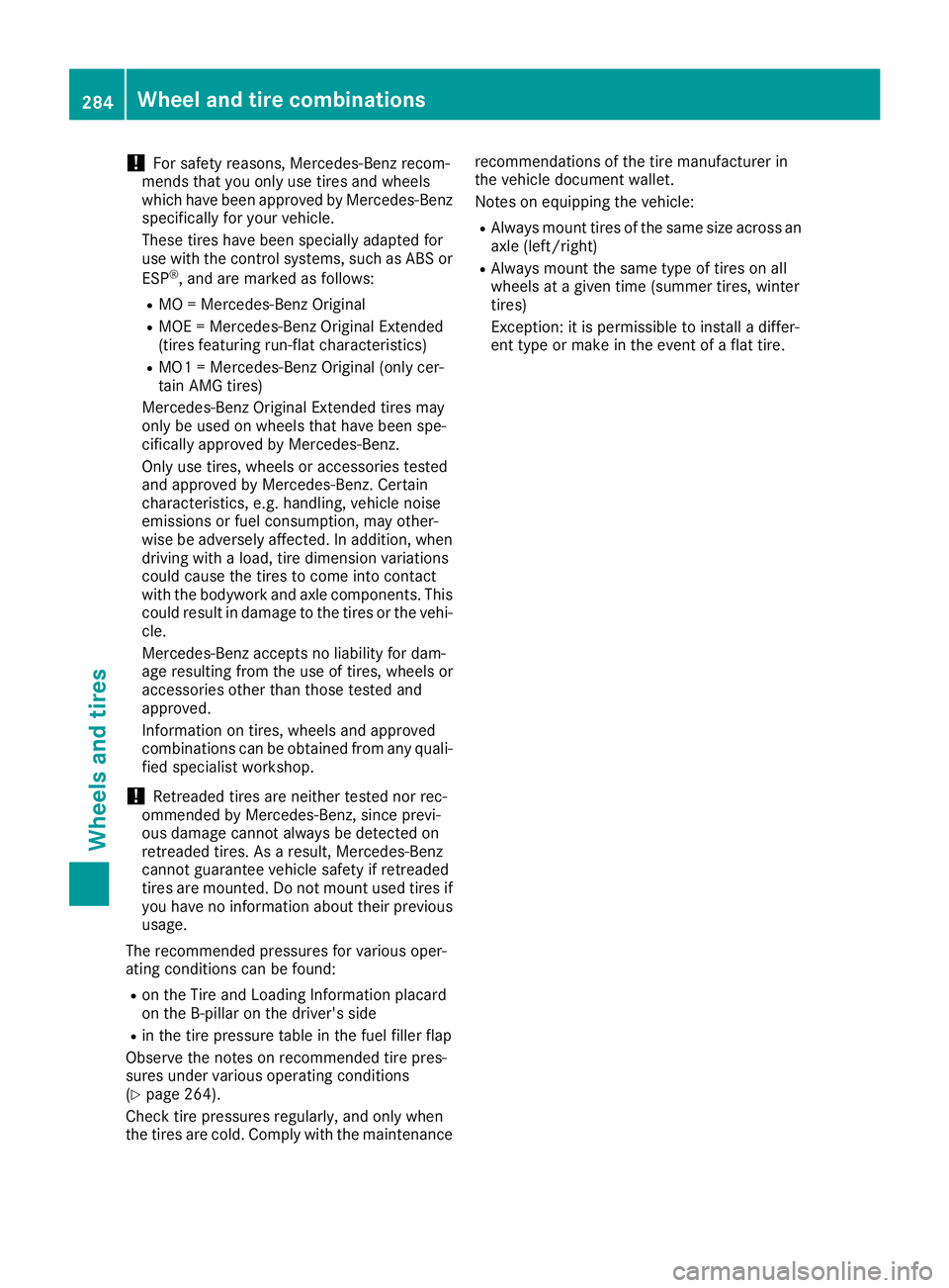 MERCEDES-BENZ AMG GT ROADSTER 2018 Owners Manual !For safety reasons, Mercedes-Benz recom-
mends that you only use tires and wheels
which have been approved by Mercedes-Benz
specifically for your vehicle.
These tires have been specially adapted for
MERCEDES-BENZ AMG GT ROADSTER 2018 Owners Manual !For safety reasons, Mercedes-Benz recom-
mends that you only use tires and wheels
which have been approved by Mercedes-Benz
specifically for your vehicle.
These tires have been specially adapted for
