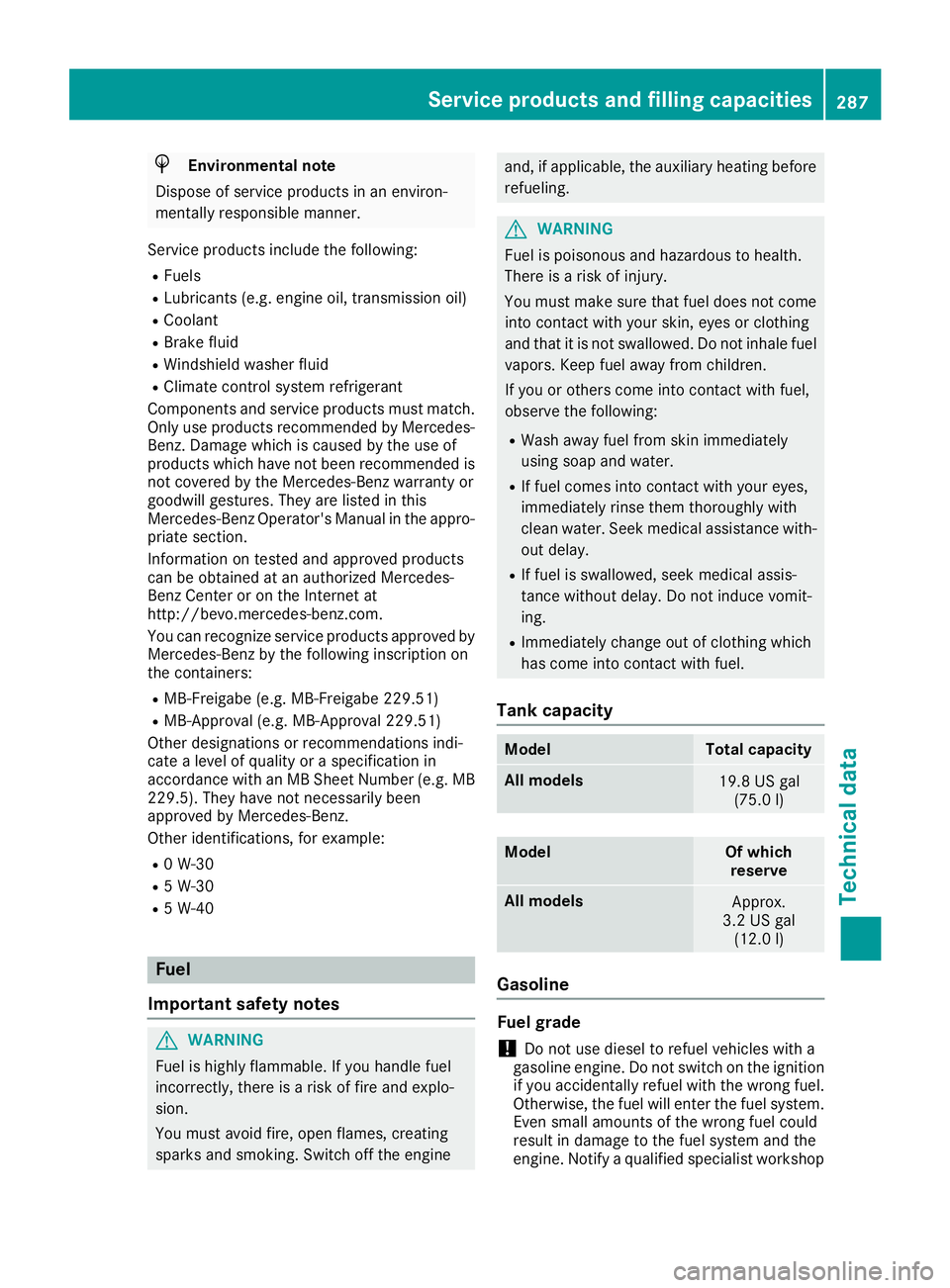 MERCEDES-BENZ AMG GT ROADSTER 2018 Owners Manual HEnvironmental note
Dispose of service products in an environ-
mentally responsible manner.
Service products include the following:
RFuels
RLubricants (e.g. engine oil, transmission oil)
RCoolant
RBra MERCEDES-BENZ AMG GT ROADSTER 2018 Owners Manual HEnvironmental note
Dispose of service products in an environ-
mentally responsible manner.
Service products include the following:
RFuels
RLubricants (e.g. engine oil, transmission oil)
RCoolant
RBra