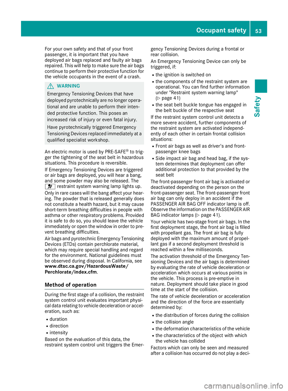 MERCEDES-BENZ AMG GT ROADSTER 2018 Workshop Manual For your own safety and that of your front
passenger, it is important that you have
deployed air bags replaced and faulty air bags
repaired. This will help to make sure the air bags
continue to perfor MERCEDES-BENZ AMG GT ROADSTER 2018 Workshop Manual For your own safety and that of your front
passenger, it is important that you have
deployed air bags replaced and faulty air bags
repaired. This will help to make sure the air bags
continue to perfor