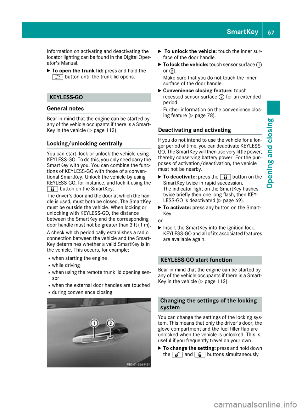 MERCEDES-BENZ AMG GT ROADSTER 2018 Repair Manual Information on activating and deactivating the
locator lighting can be found in the Digital Oper-
ator's Manual.
XTo open the trunk lid:press and hold the
F button until the trunk lid opens.
KEYLE MERCEDES-BENZ AMG GT ROADSTER 2018 Repair Manual Information on activating and deactivating the
locator lighting can be found in the Digital Oper-
ator's Manual.
XTo open the trunk lid:press and hold the
F button until the trunk lid opens.
KEYLE