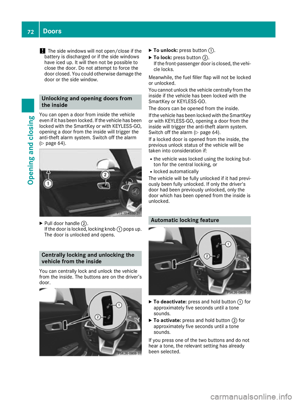 MERCEDES-BENZ AMG GT ROADSTER 2018  Owners Manual !The side windows will not open/close if the
battery is discharged or if the side windows
have iced up. It will then not be possible to
close the door. Do not attempt to force the
door closed. You cou