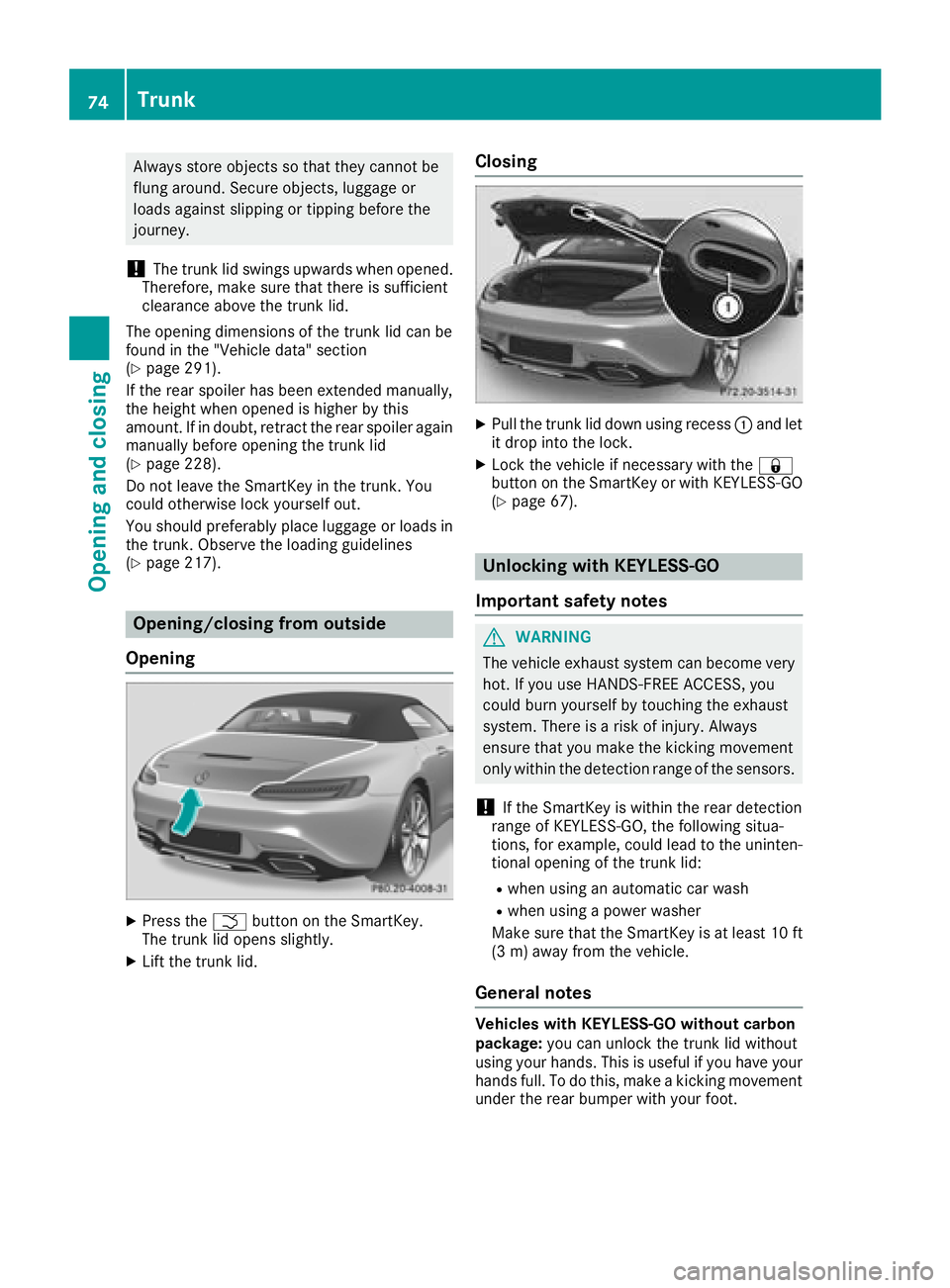 MERCEDES-BENZ AMG GT ROADSTER 2018 Manual PDF Always store objects so that they cannot be
flung around. Secure objects, luggage or
loads against slipping or tipping before the
journey.
!The trunk lid swings upwards when opened.
Therefore, make su MERCEDES-BENZ AMG GT ROADSTER 2018 Manual PDF Always store objects so that they cannot be
flung around. Secure objects, luggage or
loads against slipping or tipping before the
journey.
!The trunk lid swings upwards when opened.
Therefore, make su
