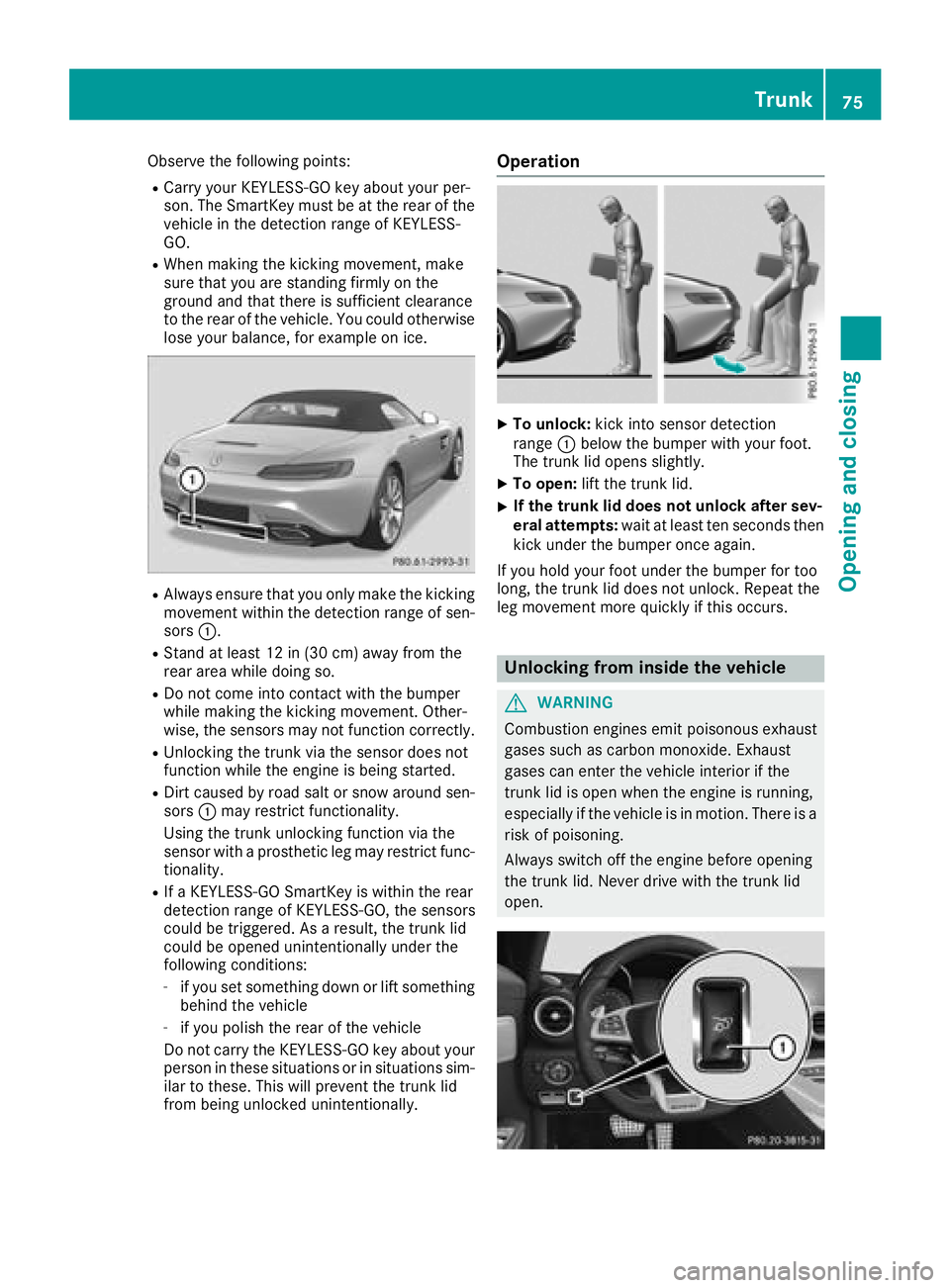 MERCEDES-BENZ AMG GT ROADSTER 2018 Manual PDF Observe the following points:
RCarry your KEYLESS-GO key about your per-
son. The SmartKey must be at the rear of the
vehicle in the detection range of KEYLESS-
GO.
RWhen making the kicking movement, MERCEDES-BENZ AMG GT ROADSTER 2018 Manual PDF Observe the following points:
RCarry your KEYLESS-GO key about your per-
son. The SmartKey must be at the rear of the
vehicle in the detection range of KEYLESS-
GO.
RWhen making the kicking movement,