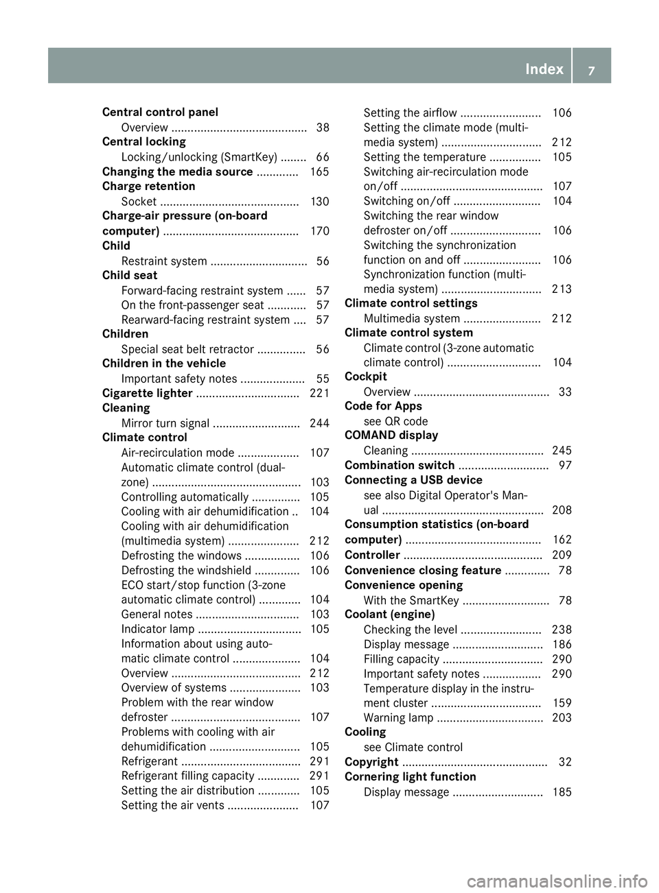 MERCEDES-BENZ AMG GT ROADSTER 2018  Owners Manual Central control panelOverview .......................................... 38
Central locking
Locking/unlocking (SmartKey) ........ 66
Changing the media source .............165
Charge retention
Socket 