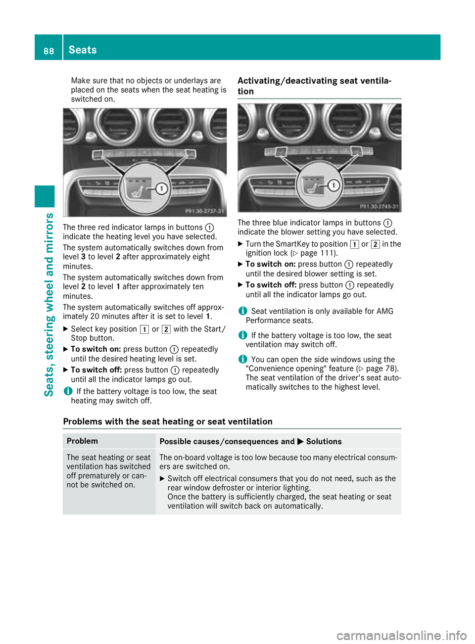 MERCEDES-BENZ AMG GT ROADSTER 2018  Owners Manual Make sure that no objects or underlays are
placed on the seats when the seat heating is
switched on.
The three red indicator lamps in buttons:
indicate the heating level you have selected.
The system 